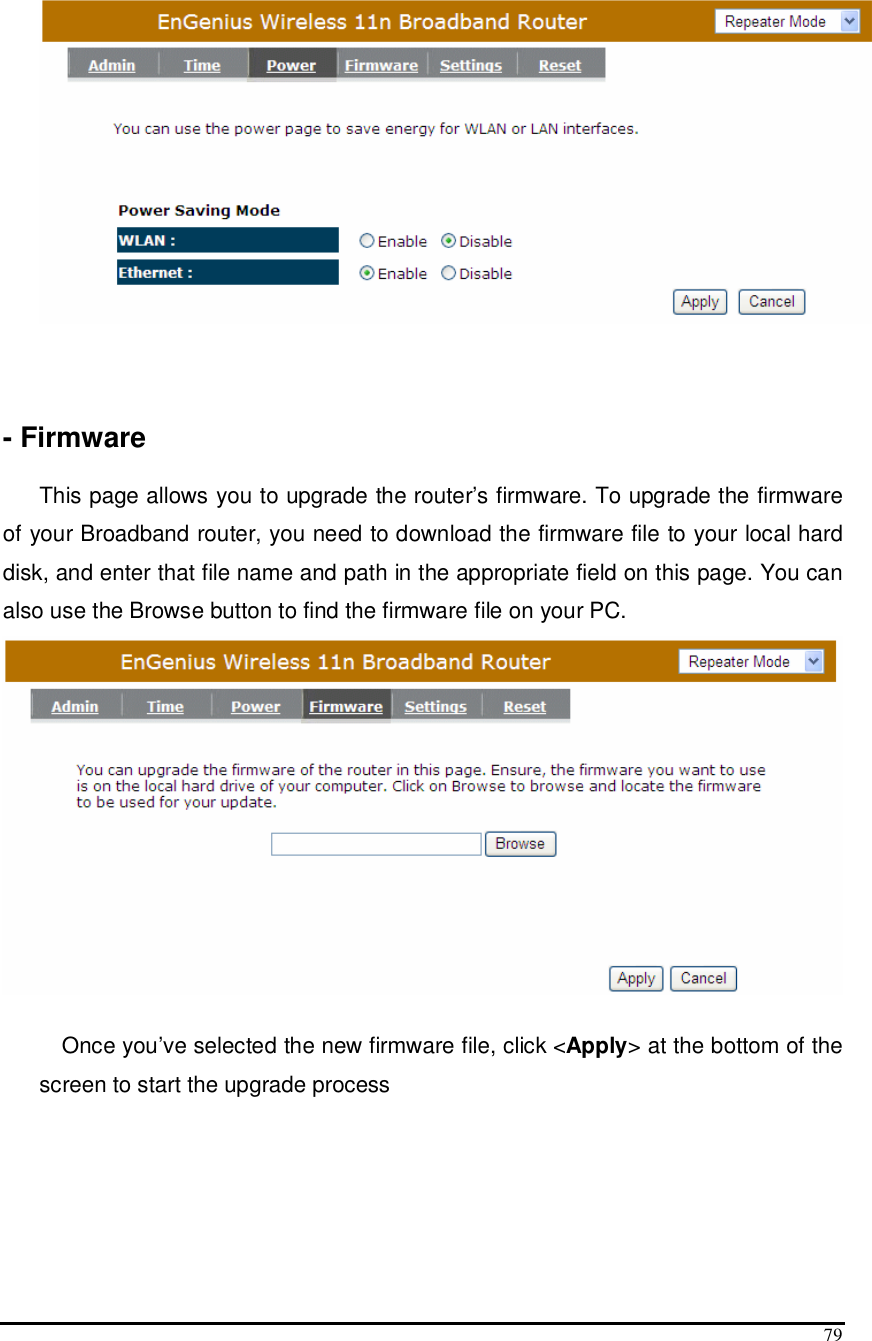  79      - Firmware  This page allows you to upgrade the router’s firmware. To upgrade the firmware of your Broadband router, you need to download the firmware file to your local hard disk, and enter that file name and path in the appropriate field on this page. You can also use the Browse button to find the firmware file on your PC.   Once you’ve selected the new firmware file, click &lt;Apply&gt; at the bottom of the screen to start the upgrade process   