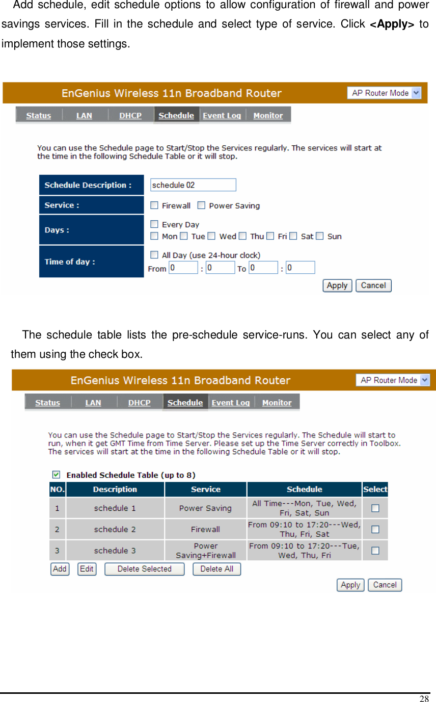  28 Add schedule, edit schedule options to allow configuration of firewall  and power savings services. Fill in the schedule and select  type of service. Click &lt;Apply&gt; to implement those settings.    The schedule  table  lists  the  pre-schedule service-runs. You  can select  any of them using the check box.     