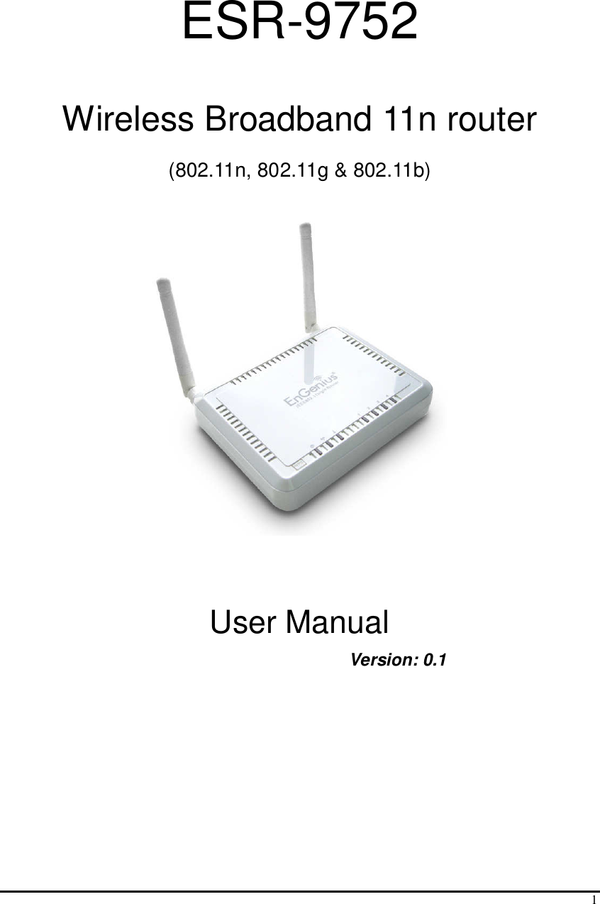  1   ESR-9752  Wireless Broadband 11n router  (802.11n, 802.11g &amp; 802.11b)            User Manual           Version: 0.1  