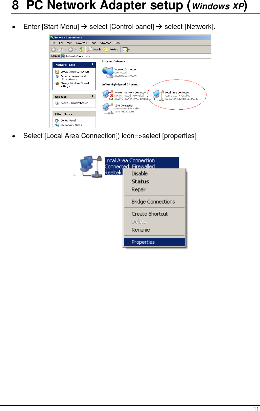  11  8  PC Network Adapter setup (Windows XP)  •  Enter [Start Menu]  select [Control panel]  select [Network].  •  Select [Local Area Connection]) icon=&gt;select [properties]  