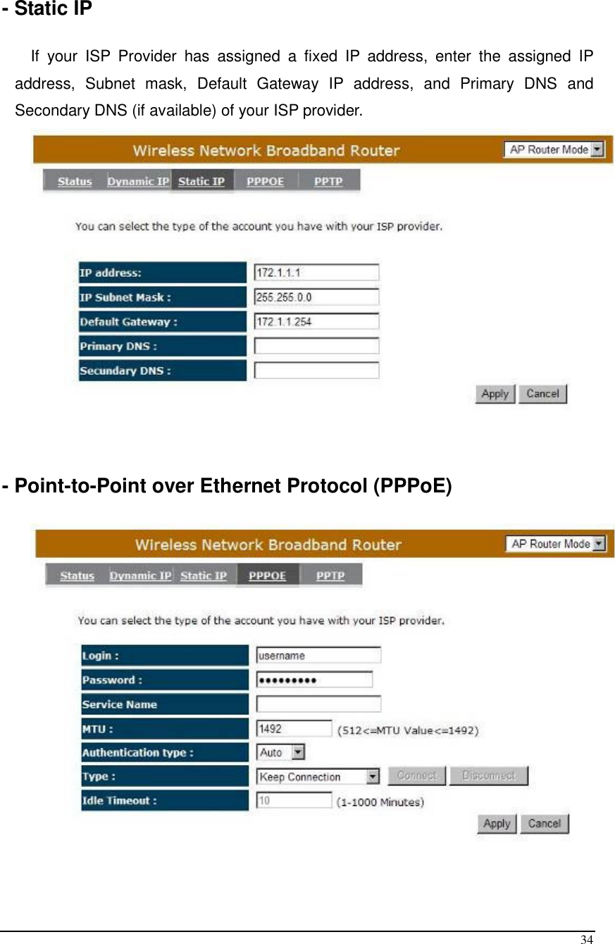  34  - Static IP  If  your  ISP  Provider  has  assigned  a  fixed  IP  address,  enter  the  assigned  IP address,  Subnet  mask,  Default  Gateway  IP  address,  and  Primary  DNS  and Secondary DNS (if available) of your ISP provider.     - Point-to-Point over Ethernet Protocol (PPPoE)    