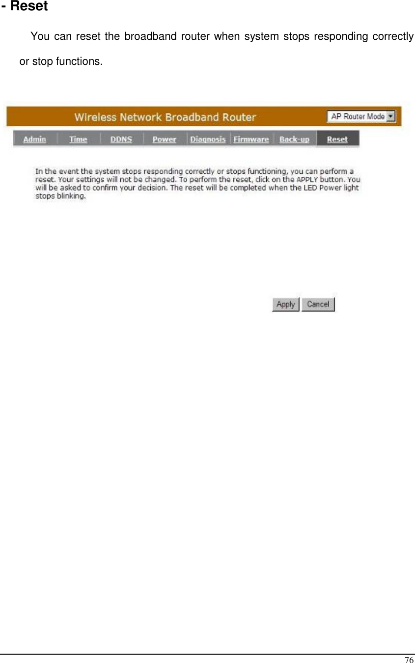  76  - Reset  You can reset the broadband router when system stops responding correctly or stop functions.      