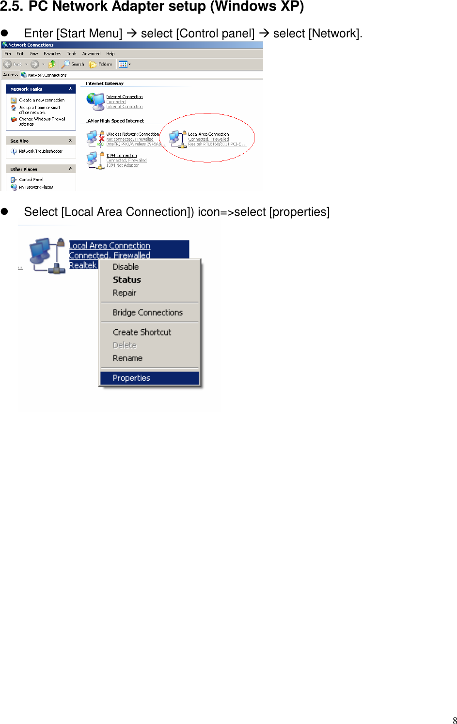   8 2.5. PC Network Adapter setup (Windows XP)   Enter [Start Menu]  select [Control panel]  select [Network].     Select [Local Area Connection]) icon=&gt;select [properties]  