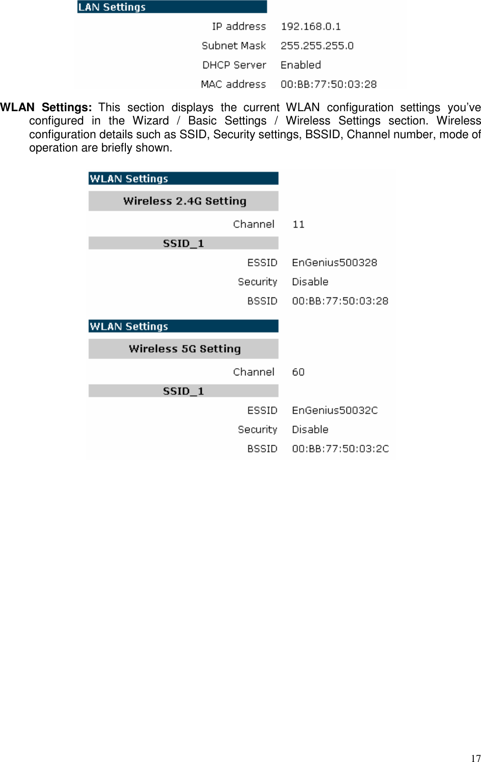   17   WLAN  Settings:  This  section  displays  the  current  WLAN  configuration  settings  you’ve configured  in  the  Wizard  /  Basic  Settings  /  Wireless  Settings  section.  Wireless configuration details such as SSID, Security settings, BSSID, Channel number, mode of operation are briefly shown.   