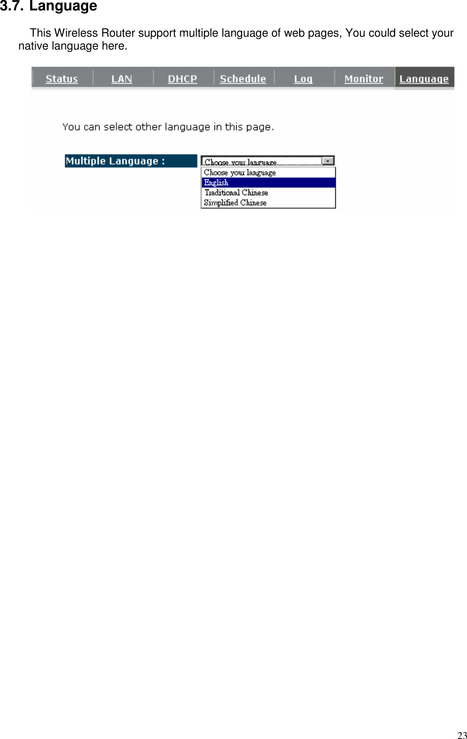   23 3.7. Language This Wireless Router support multiple language of web pages, You could select your native language here.    