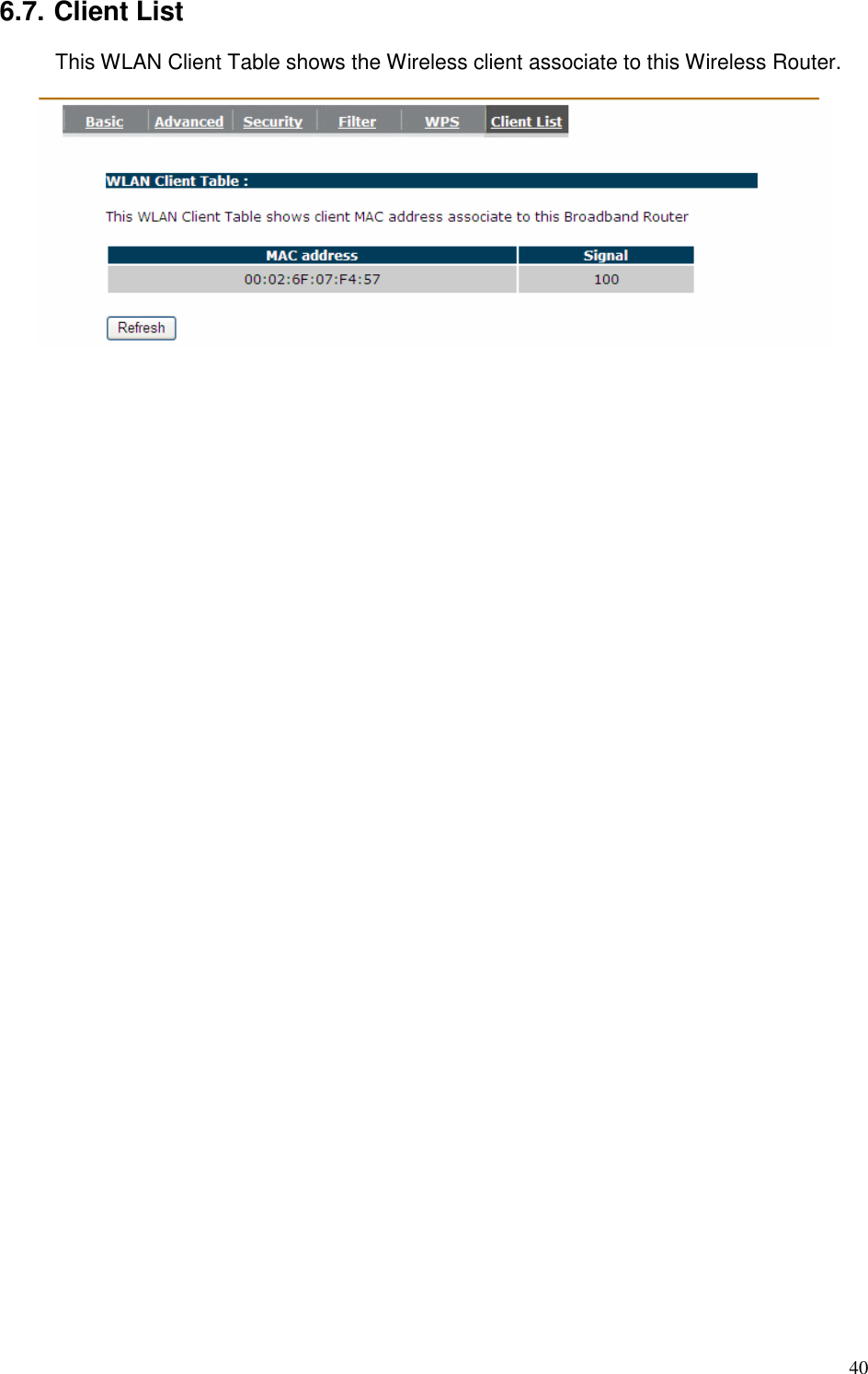   40 6.7. Client List This WLAN Client Table shows the Wireless client associate to this Wireless Router.      