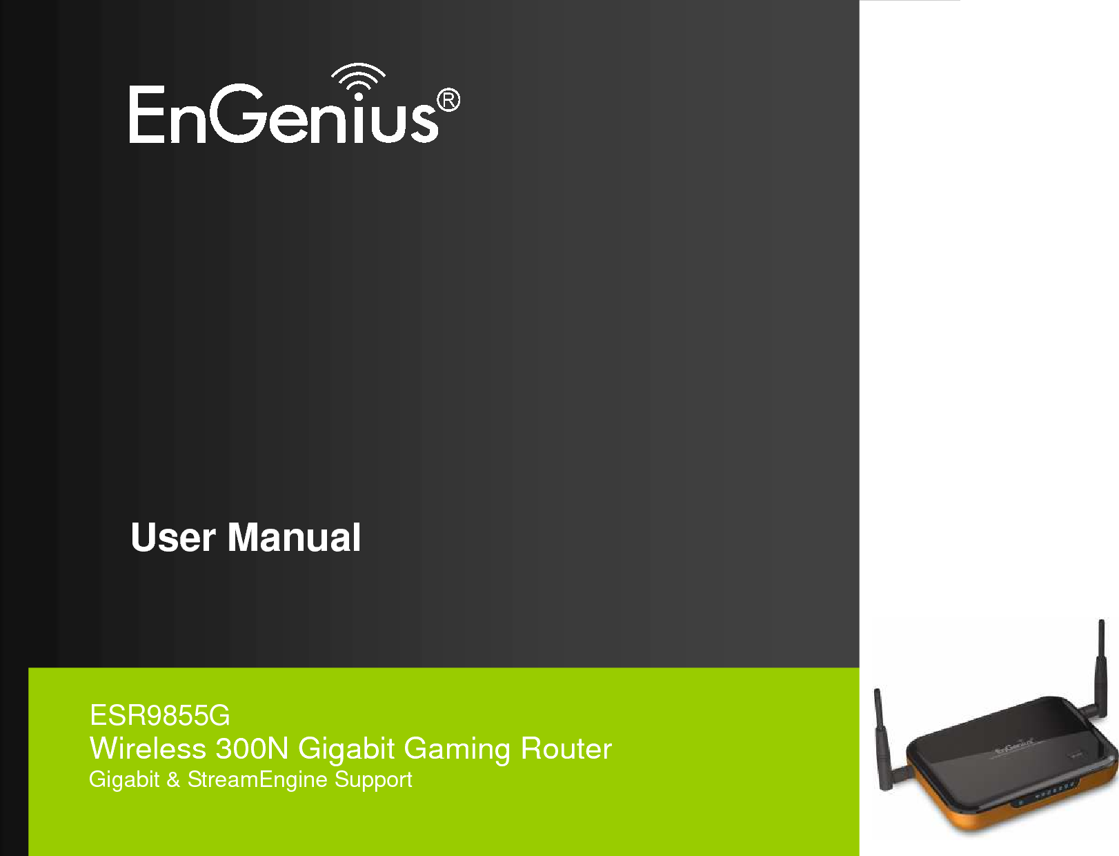          User Manual          ESR9855G Wireless 300N Gigabit Gaming Router Gigabit &amp; StreamEngine Support   