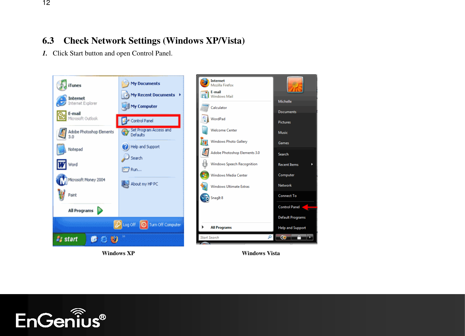   12  6.3 Check Network Settings (Windows XP/Vista) 1. Click Start button and open Control Panel.  Windows XP Windows Vista 