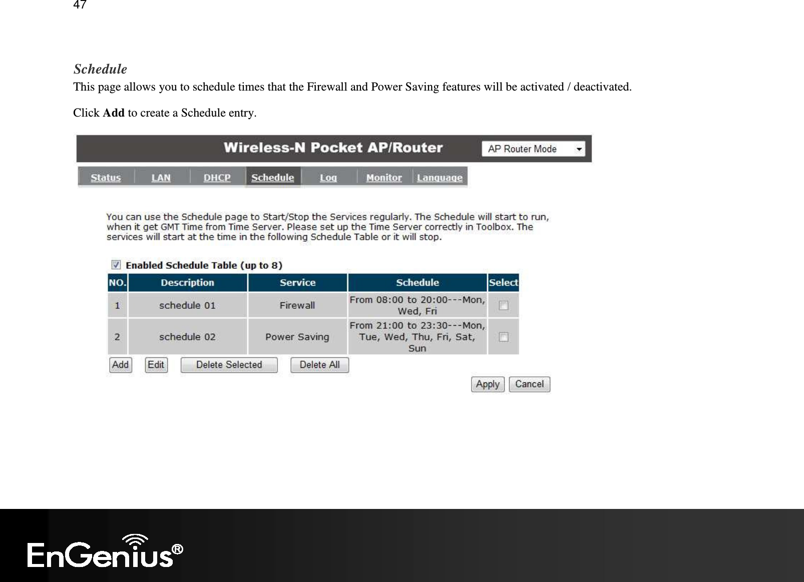   47  Schedule This page allows you to schedule times that the Firewall and Power Saving features will be activated / deactivated. Click Add to create a Schedule entry.  