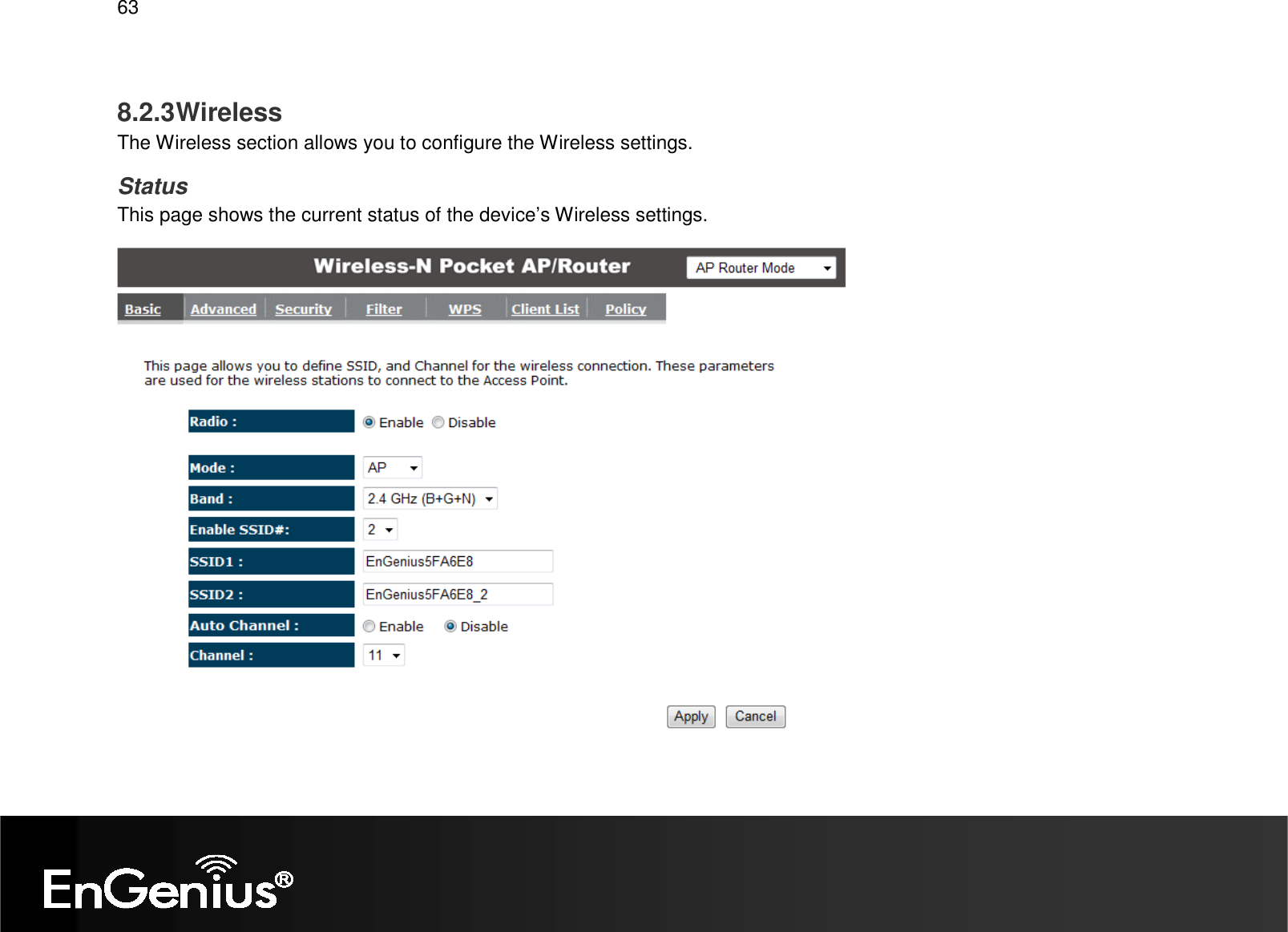   63  8.2.3 Wireless The Wireless section allows you to configure the Wireless settings. Status This page shows the current status of the device’s Wireless settings.   