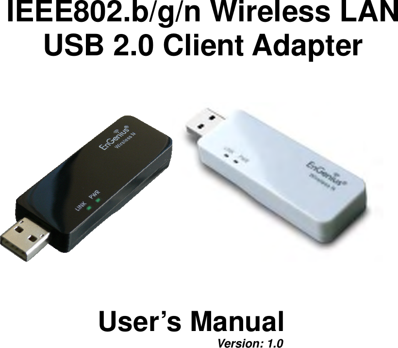  IEEE802.b/g/n Wireless LAN  USB 2.0 Client Adapter       User’s Manual         Version: 1.0  