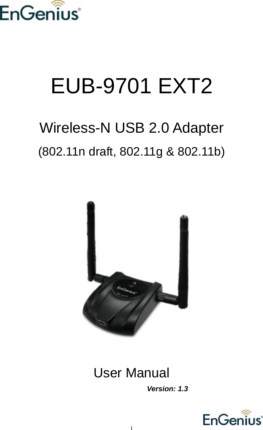                                                                                          1                                                                               EUB-9701 EXT2  Wireless-N USB 2.0 Adapter  (802.11n draft, 802.11g &amp; 802.11b)     User Manual    Version: 1.3  
