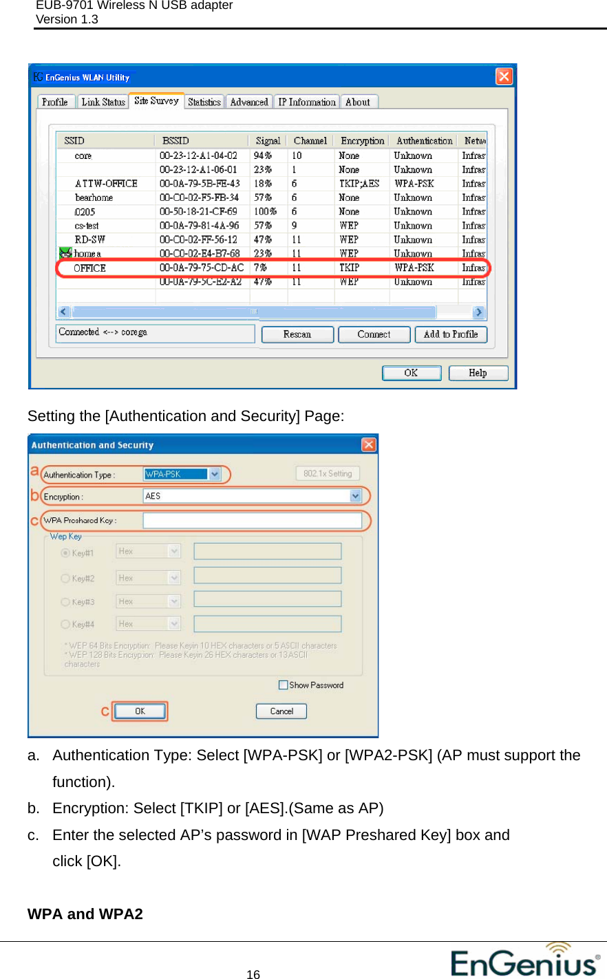 EUB-9701 Wireless N USB adapter                                     Version 1.3    16                                                            Setting the [Authentication and Security] Page:  a.  Authentication Type: Select [WPA-PSK] or [WPA2-PSK] (AP must support the function). b.  Encryption: Select [TKIP] or [AES].(Same as AP) c.  Enter the selected AP’s password in [WAP Preshared Key] box and click [OK].  WPA and WPA2  