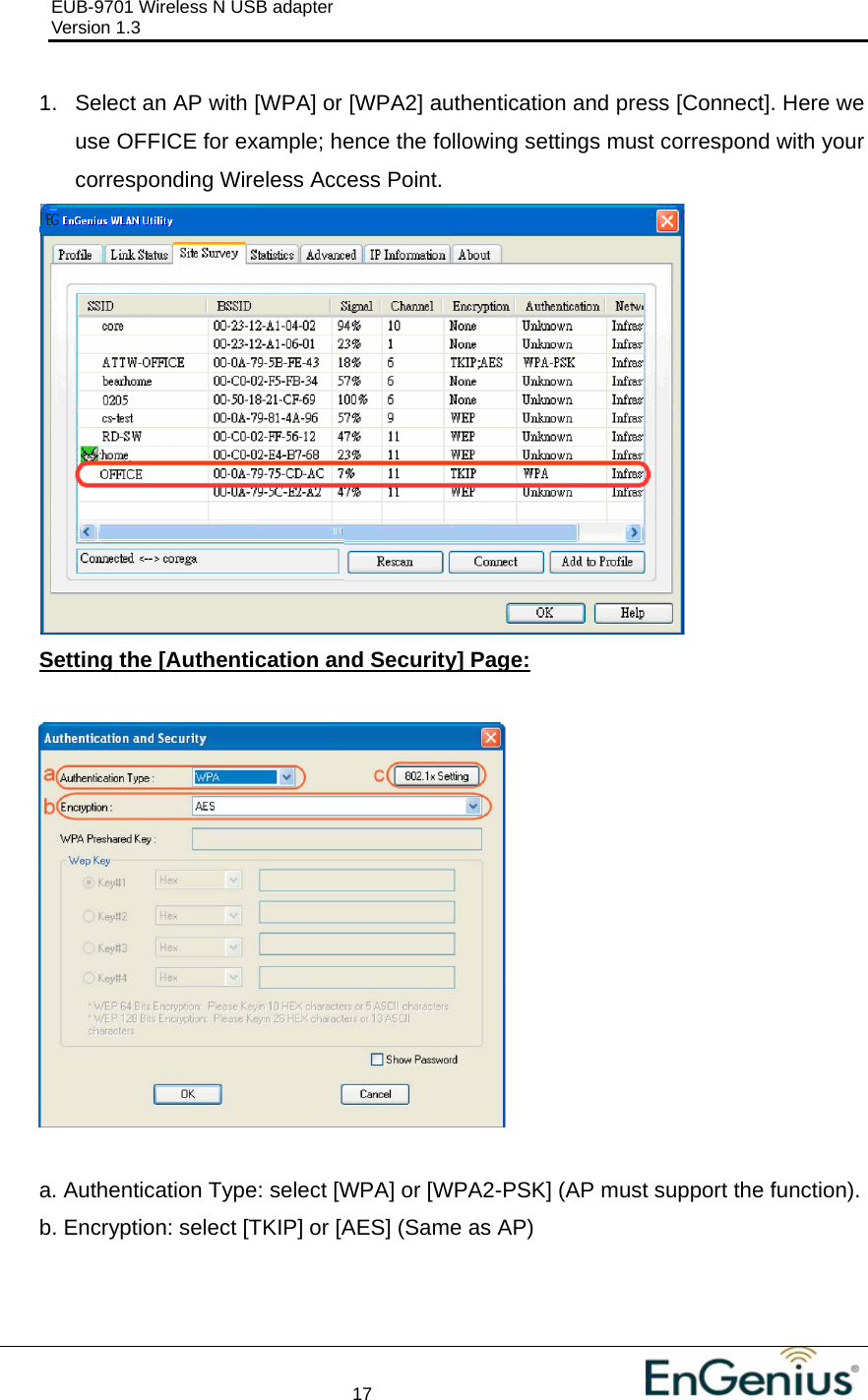 EUB-9701 Wireless N USB adapter                                     Version 1.3    17                                                          1.  Select an AP with [WPA] or [WPA2] authentication and press [Connect]. Here we use OFFICE for example; hence the following settings must correspond with your corresponding Wireless Access Point.  Setting the [Authentication and Security] Page:    a. Authentication Type: select [WPA] or [WPA2-PSK] (AP must support the function). b. Encryption: select [TKIP] or [AES] (Same as AP) 