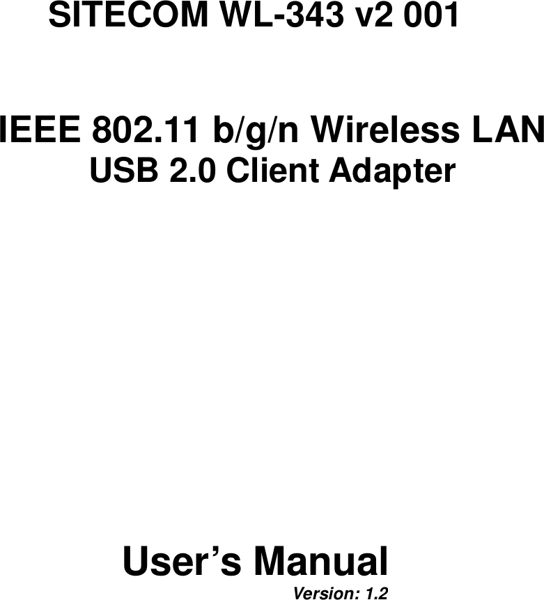  SITECOM WL-343 v2 001  IEEE 802.11 b/g/n Wireless LAN  USB 2.0 Client Adapter          User’s Manual         Version: 1.2  