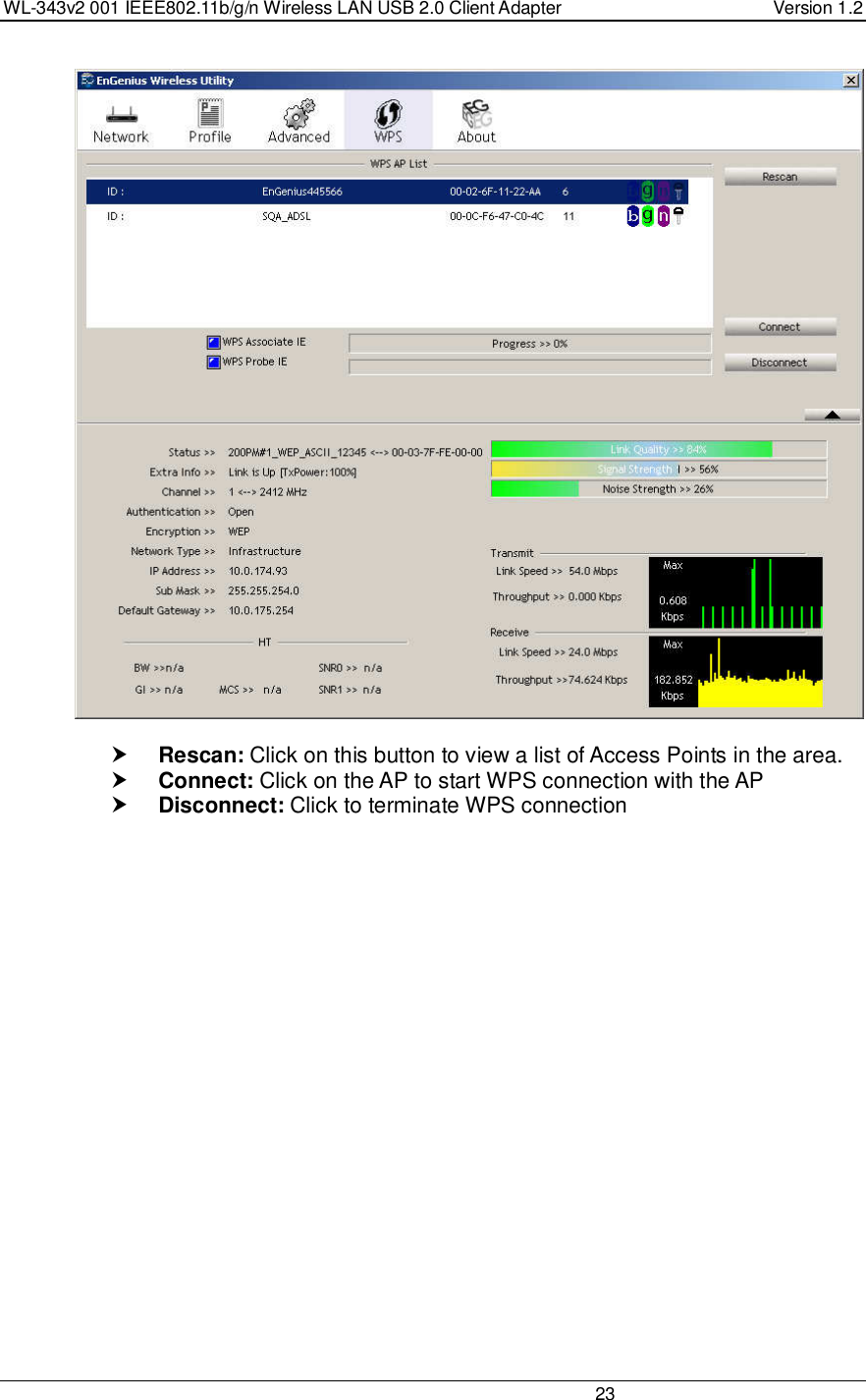 WL-343v2 001 IEEE802.11b/g/n Wireless LAN USB 2.0 Client Adapter  Version 1.2                                                                                                                         23     Rescan: Click on this button to view a list of Access Points in the area.  Connect: Click on the AP to start WPS connection with the AP  Disconnect: Click to terminate WPS connection   