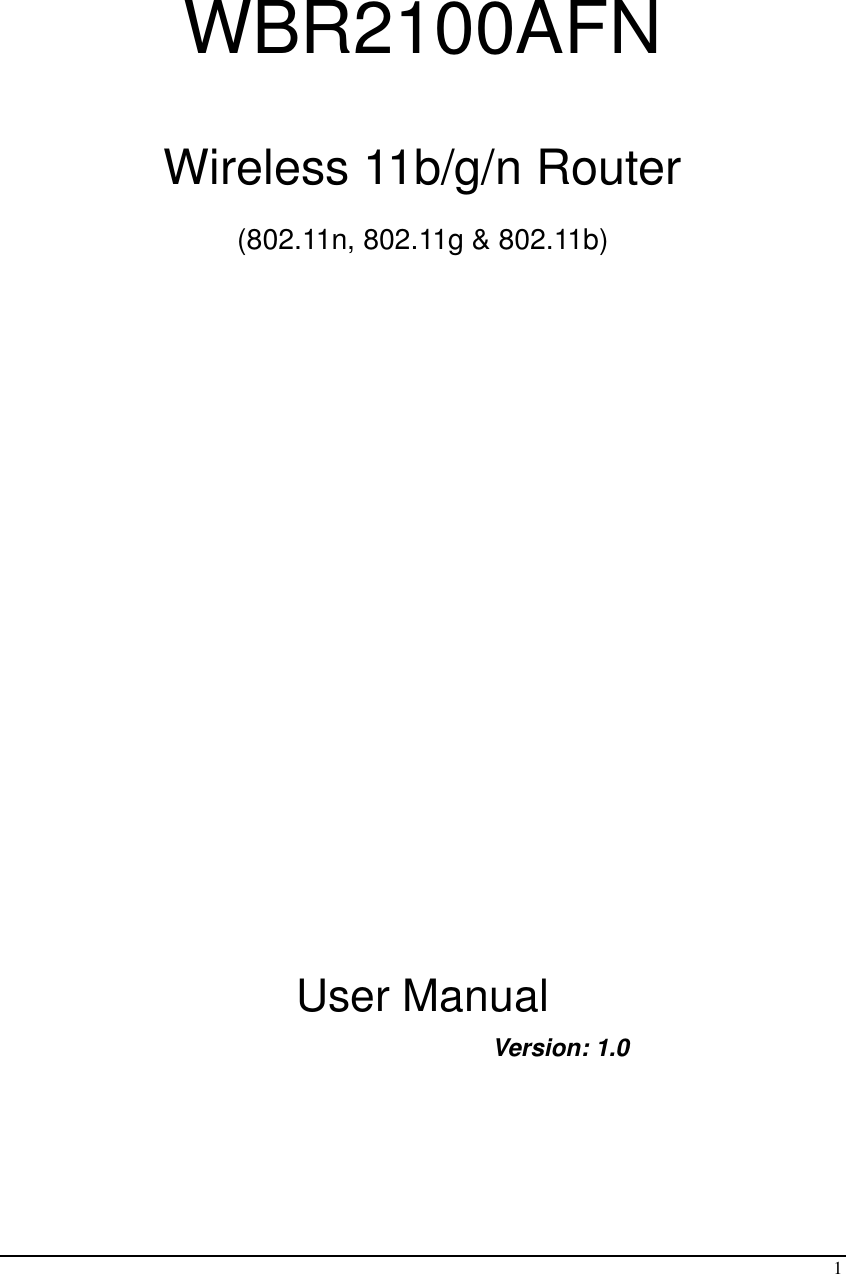  1   WBR2100AFN  Wireless 11b/g/n Router  (802.11n, 802.11g &amp; 802.11b)                        User Manual       Version: 1.0  