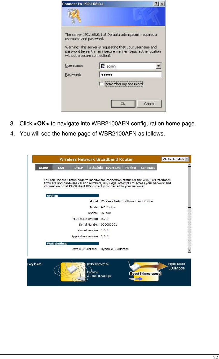  22   3.  Click &lt;OK&gt; to navigate into WBR2100AFN configuration home page. 4.  You will see the home page of WBR2100AFN as follows.           
