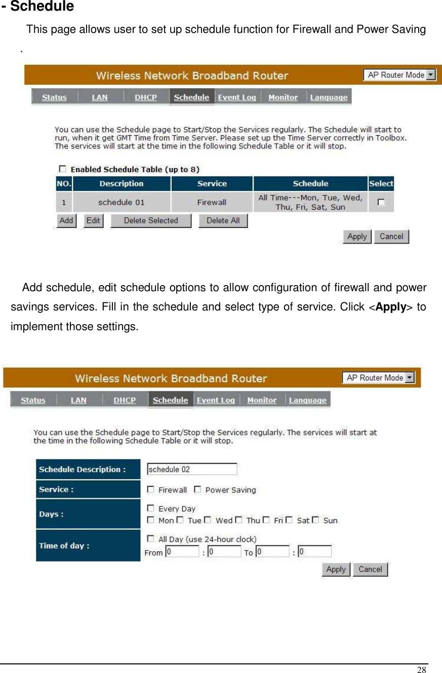  28  - Schedule     This page allows user to set up schedule function for Firewall and Power Saving  .     Add schedule, edit schedule options to allow configuration of firewall and power savings services. Fill in the schedule and select type of service. Click &lt;Apply&gt; to implement those settings.    