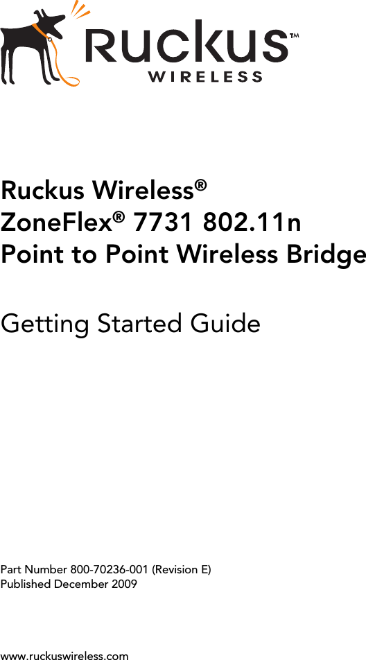 Ruckus Wireless®ZoneFlex® 7731 802.11n Point to Point Wireless BridgeGetting Started GuidePart Number 800-70236-001 (Revision E)Published December 2009www.ruckuswireless.com