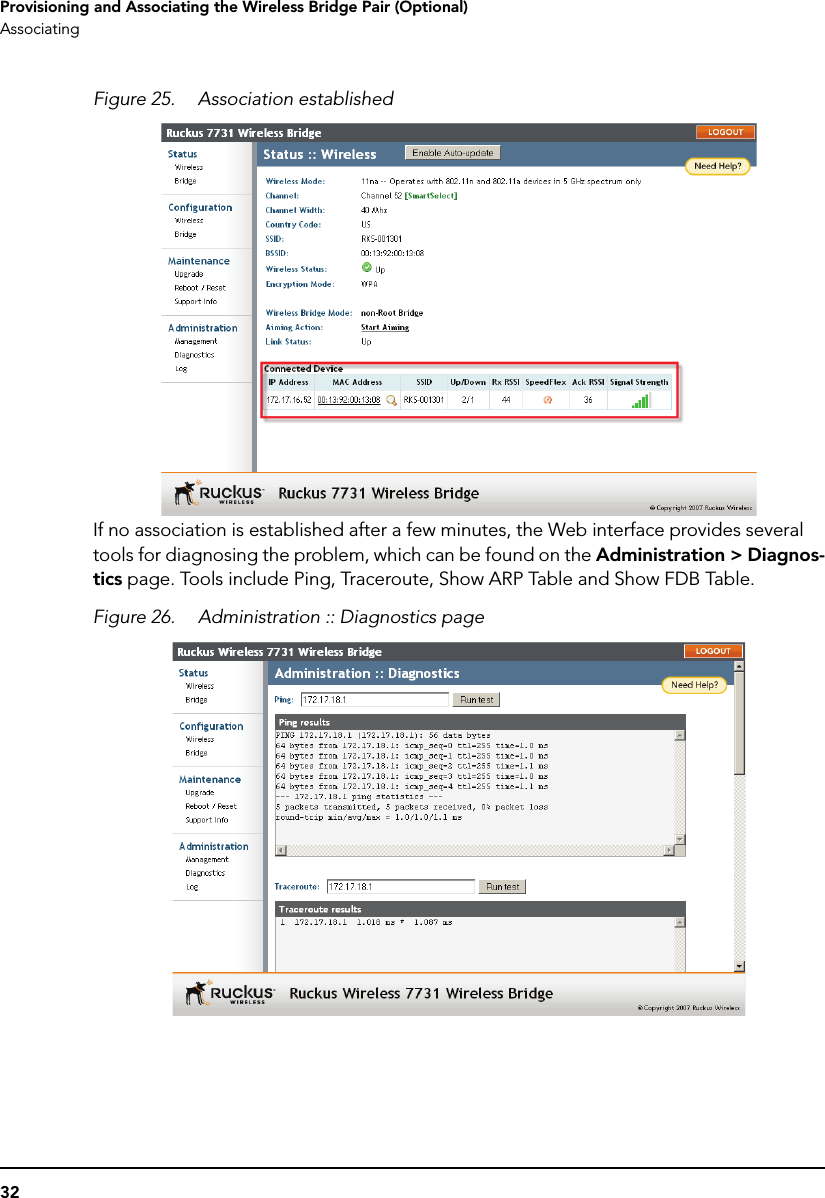 32Provisioning and Associating the Wireless Bridge Pair (Optional)AssociatingFigure 25. Association establishedIf no association is established after a few minutes, the Web interface provides several tools for diagnosing the problem, which can be found on the Administration &gt; Diagnos-tics page. Tools include Ping, Traceroute, Show ARP Table and Show FDB Table. Figure 26. Administration :: Diagnostics page