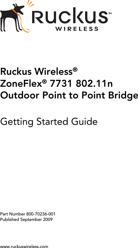 Ruckus Wireless®ZoneFlex® 7731 802.11n Outdoor Point to Point BridgeGetting Started GuidePart Number 800-70236-001Published September 2009www.ruckuswireless.com