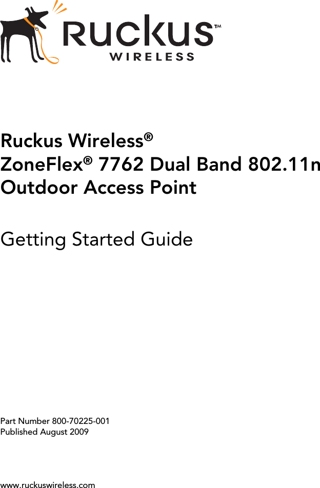 Ruckus Wireless®ZoneFlex® 7762 Dual Band 802.11n Outdoor Access PointGetting Started GuidePart Number 800-70225-001Published August 2009www.ruckuswireless.com