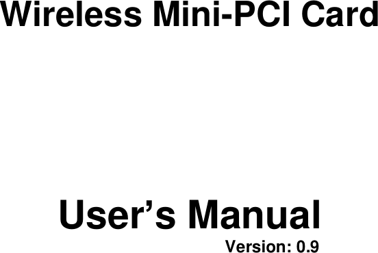     Wireless Mini-PCI Card    User’s Manual     Version: 0.9  