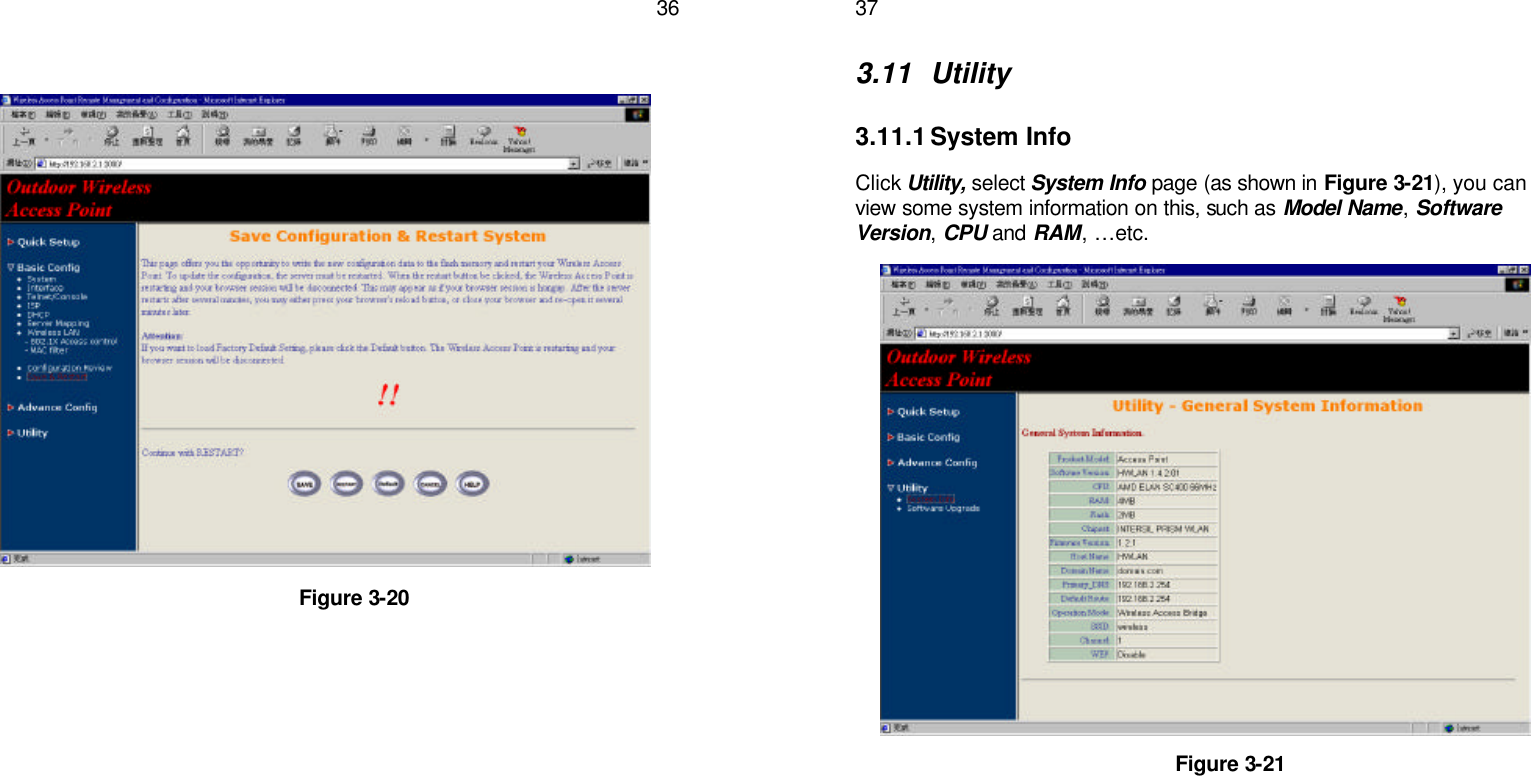   36                 Figure 3-20    373.11 Utility  3.11.1 System Info Click Utility, select System Info page (as shown in Figure 3-21), you can view some system information on this, such as Model Name, Software Version, CPU and RAM, …etc.                     Figure 3-21  