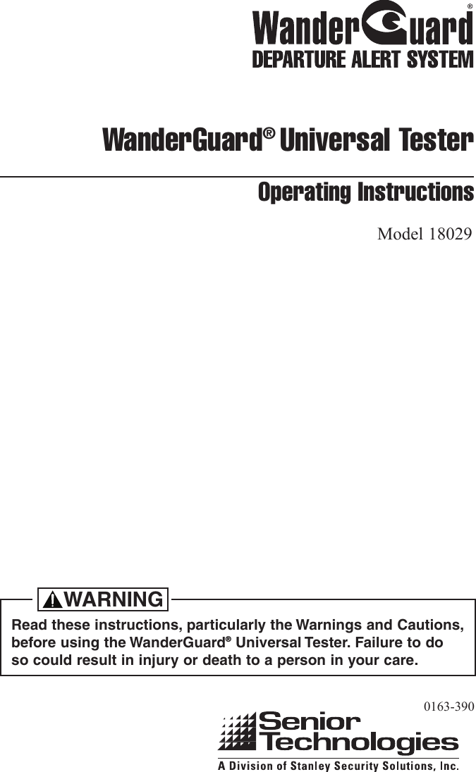 Read these instructions, particularly the Warnings and Cautions,before using the WanderGuard&reg;Universal Tester. Failure to doso could result in injury or death to a person in your care.WARNINGOperating InstructionsWanderGuard&reg;Universal TesterModel 180290163-390