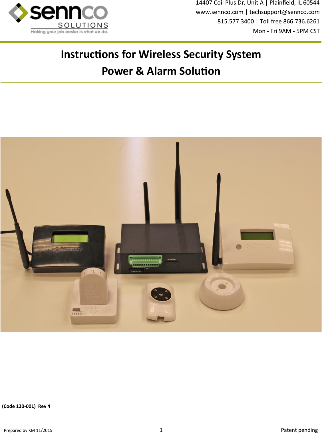 Prepared by KM 11/2015                                                                                1                                                                                        Patent pending 14407 Coil Plus Dr, Unit A | Plaineld, IL 60544 www.sennco.com | techsupport@sennco.com 815.577.3400 | Toll free 866.736.6261 Mon - Fri 9AM - 5PM CST  Instrucons for Wireless Security System Power &amp; Alarm Soluon (Code 120-001)  Rev 4 