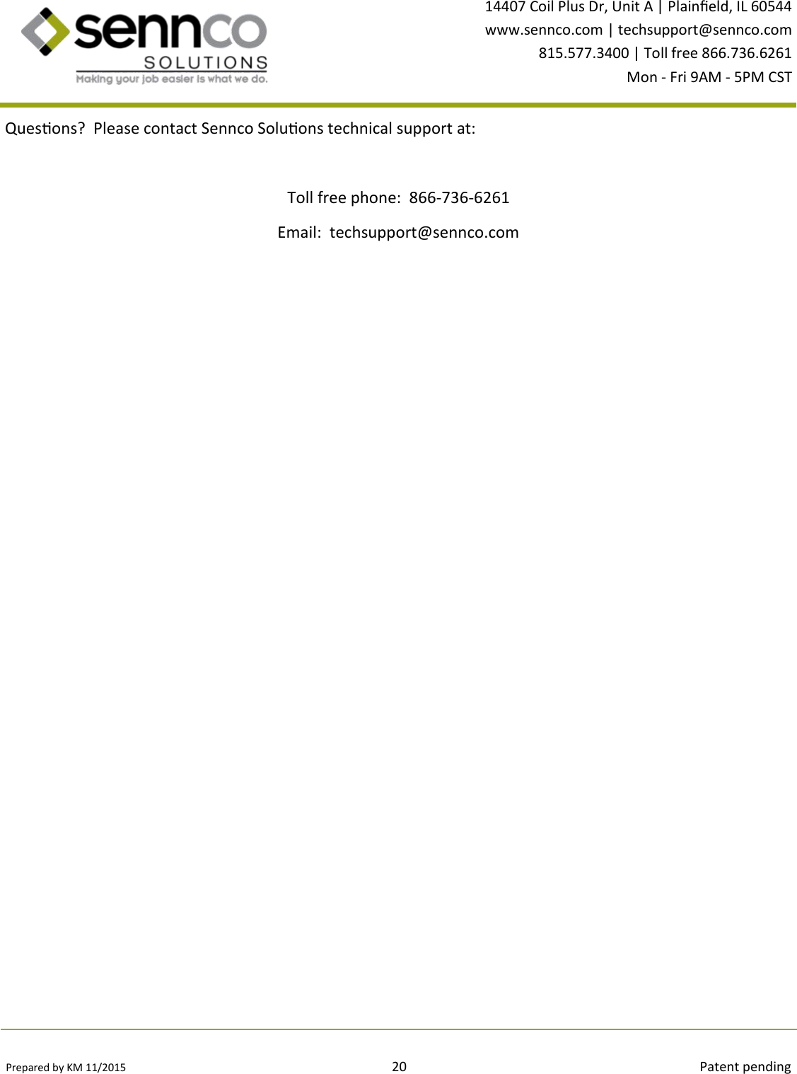 Prepared by KM 11/2015                                                                                20                                                                                        Patent pending 14407 Coil Plus Dr, Unit A | Plaineld, IL 60544 www.sennco.com | techsupport@sennco.com 815.577.3400 | Toll free 866.736.6261 Mon - Fri 9AM - 5PM CST  Quesons?  Please contact Sennco Soluons technical support at:  Toll free phone:  866-736-6261 Email:  techsupport@sennco.com 