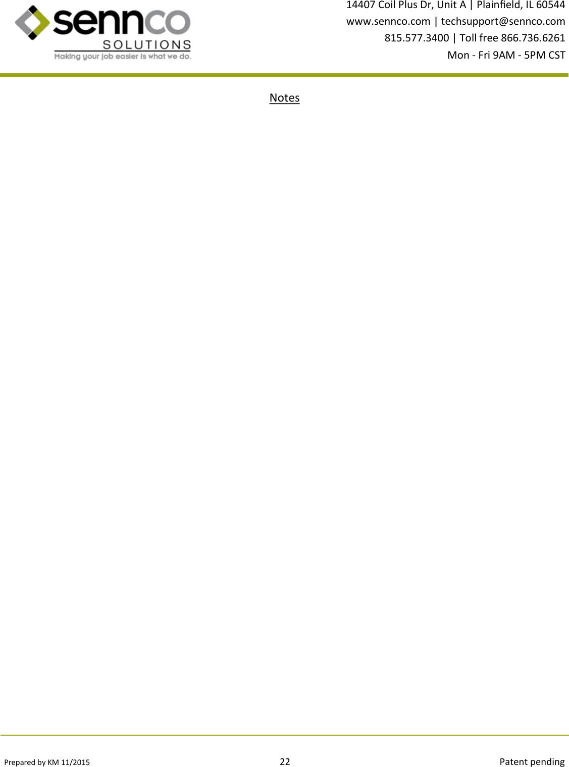 Prepared by KM 11/2015                                                                                22                                                                                        Patent pending 14407 Coil Plus Dr, Unit A | Plaineld, IL 60544 www.sennco.com | techsupport@sennco.com 815.577.3400 | Toll free 866.736.6261 Mon - Fri 9AM - 5PM CST  Notes 