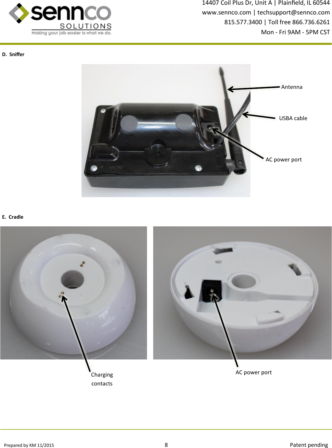 Prepared by KM 11/2015                                                                                8                                                                                        Patent pending 14407 Coil Plus Dr, Unit A | Plaineld, IL 60544 www.sennco.com | techsupport@sennco.com 815.577.3400 | Toll free 866.736.6261 Mon - Fri 9AM - 5PM CST    Antenna AC ower port Plunger switch D.  Snier Antenna AC power port E.  Cradle  Charging     contacts AC power port USBA cable 