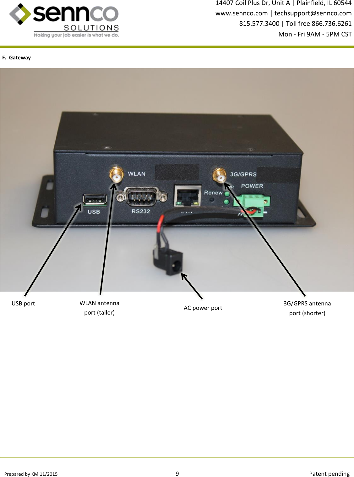 Prepared by KM 11/2015                                                                                9                                                                                        Patent pending 14407 Coil Plus Dr, Unit A | Plaineld, IL 60544 www.sennco.com | techsupport@sennco.com 815.577.3400 | Toll free 866.736.6261 Mon - Fri 9AM - 5PM CST  F.  Gateway USB port  WLAN antenna port (taller) 3G/GPRS antenna port (shorter) AC power port 