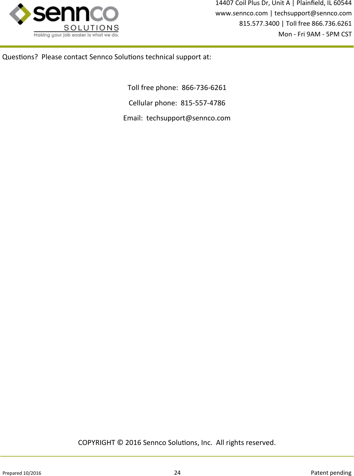 Prepared 10/2016                                                                                          24                                                                                        Patent pending 14407 Coil Plus Dr, Unit A | Plaineld, IL 60544 www.sennco.com | techsupport@sennco.com 815.577.3400 | Toll free 866.736.6261 Mon - Fri 9AM - 5PM CST  Quesons?  Please contact Sennco Soluons technical support at:  Toll free phone:  866-736-6261 Cellular phone:  815-557-4786 Email:  techsupport@sennco.com COPYRIGHT © 2016 Sennco Soluons, Inc.  All rights reserved. 