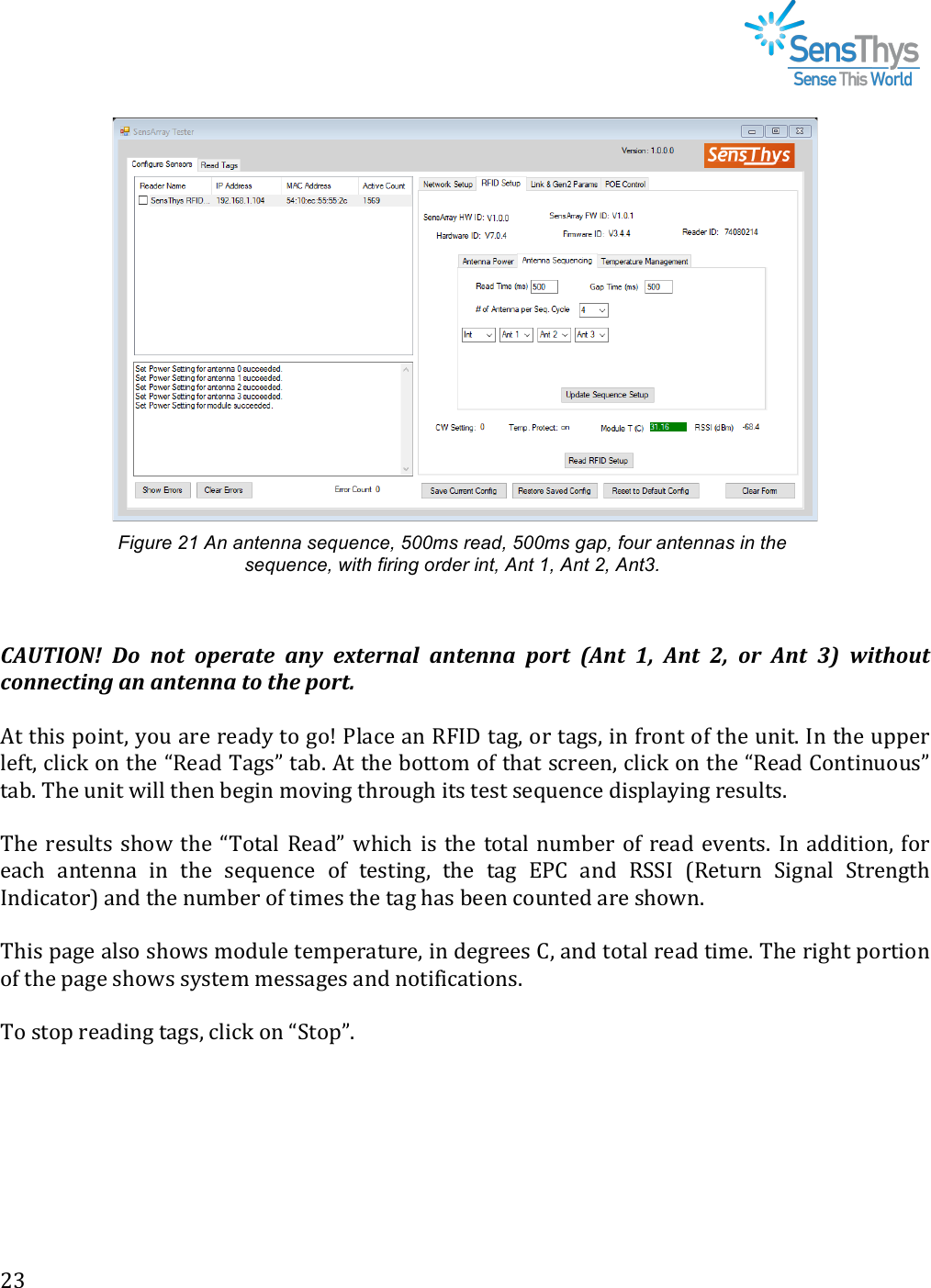!#$!!!!!Figure 21 An antenna sequence, 500ms read, 500ms gap, four antennas in the sequence, with firing order int, Ant 1, Ant 2, Ant3.  !!1%INE8OP, F;, #;6, ;B&quot;&amp;&apos;6&quot;, &apos;#(, &quot;56&quot;&amp;#&apos;*, &apos;#6&quot;##&apos;, B;&amp;6, J%#6, QR, %#6, SR, ;&amp;, %#6, TK, ?+6H;@6,:;##&quot;:6+#3,&apos;#,&apos;#6&quot;##&apos;,6;,6H&quot;,B;&amp;6U,,,!7,!,5/0!8&apos;/(,M!1&apos;-!+*2!*2+=1!,&apos;!)&apos;:!Q.+32!+(!DEBF!,+)M!&apos;*!,+)0M!/(!4*&apos;(,!&apos;4!,52!-(/,G!B(!,52!-882*!.24,M!3./3N!&apos;(!,52!fD2+=!C+)0g!,+?G!7,!,52!?&apos;,,&apos;9!&apos;4!,5+,!03*22(M!3./3N!&apos;(!,52!fD2+=!&amp;&apos;(,/(-&apos;-0g!,+?G!C52!-(/,!H/..!,52(!?2)/(!9&apos;&lt;/()!,5*&apos;-)5!/,0!,20,!02&gt;-2(32!=/08.+1/()!*20-.,0G!!!C52! *20-.,0! 05&apos;H! ,52! fC&apos;,+.! D2+=g! H5/35! /0! ,52! ,&apos;,+.! (-9?2*! &apos;4! *2+=! 2&lt;2(,0G! B(! +==/,/&apos;(M! 4&apos;*!2+35! +(,2((+! /(! ,52! 02&gt;-2(32! &apos;4! ,20,/()M! ,52! ,+)! SQ&amp;! +(=! D66B! XD2,-*(! 6/)(+.! 6,*2(),5!B(=/3+,&apos;*Y!+(=!,52!(-9?2*!&apos;4!,/920!,52!,+)!5+0!?22(!3&apos;-(,2=!+*2!05&apos;H(G!!!C5/0!8+)2!+.0&apos;!05&apos;H0!9&apos;=-.2!,2982*+,-*2M!/(!=2)*220!&amp;M!+(=!,&apos;,+.!*2+=!,/92G!C52!*/)5,!8&apos;*,/&apos;(!&apos;4!,52!8+)2!05&apos;H0!010,29!9200+)20!+(=!(&apos;,/4/3+,/&apos;(0G!!!C&apos;!0,&apos;8!*2+=/()!,+)0M!3./3N!&apos;(!f6,&apos;8gG!!!