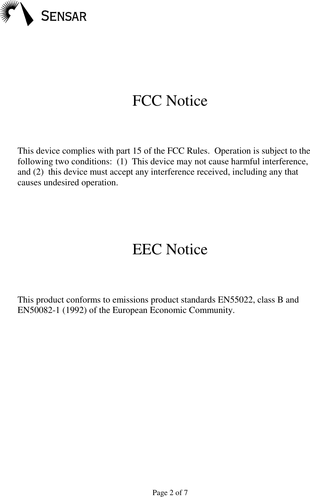 Page 2 of 7FCC NoticeThis device complies with part 15 of the FCC Rules.  Operation is subject to thefollowing two conditions:  (1)  This device may not cause harmful interference,and (2)  this device must accept any interference received, including any thatcauses undesired operation.EEC NoticeThis product conforms to emissions product standards EN55022, class B andEN50082-1 (1992) of the European Economic Community.