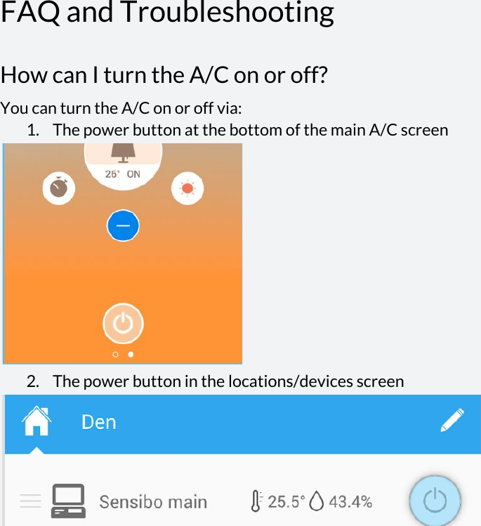  FAQ and Troubleshooting How can I turn the A/C on or off? You can turn the A/C on or off via: 1. The power button at the bottom of the main A/C screen  2. The power button in the locations/devices screen       