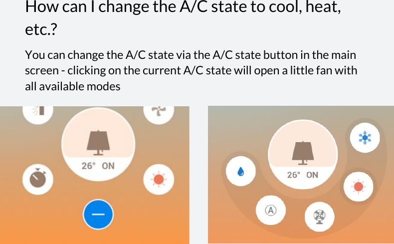  How can I change the A/C state to cool, heat, etc.? You can change the A/C state via the A/C state button in the main screen - clicking on the current A/C state will open a little fan with all available modes      