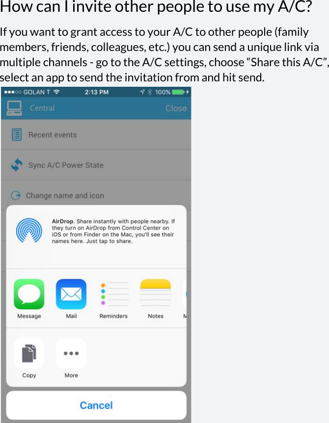  How can I invite other people to use my A/C? If you want to grant access to your A/C to other people (family members, friends, colleagues, etc.) you can send a unique link via multiple channels - go to the A/C settings, choose “Share this A/C”, select an app to send the invitation from and hit send.        