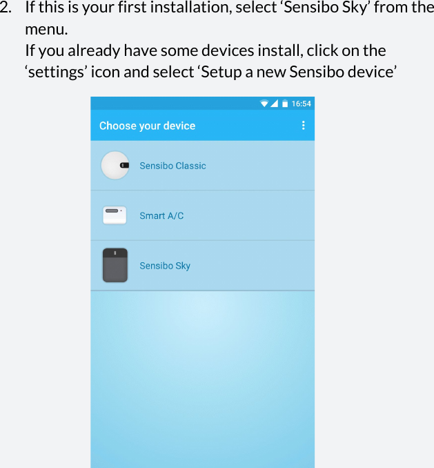    2. If this is your first installation, select ‘Sensibo Sky’ from the menu.  If you already have some devices install, click on the ‘settings’ icon and select ‘Setup a new Sensibo device’  
