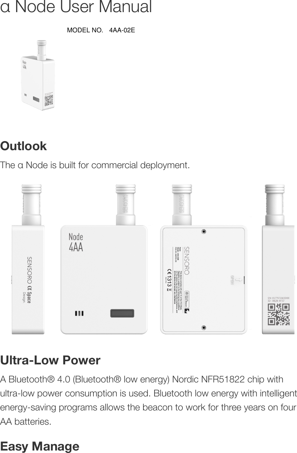 α Node User Manual&quot;OutlookThe α Node is built for commercial deployment.&quot;Ultra-Low PowerA Bluetooth® 4.0 (Bluetooth® low energy) Nordic NFR51822 chip withultra-low power consumption is used. Bluetooth low energy with intelligentenergy-saving programs allows the beacon to work for three years on fourAA batteries.Easy ManageMODEL NO. 4AA-02E