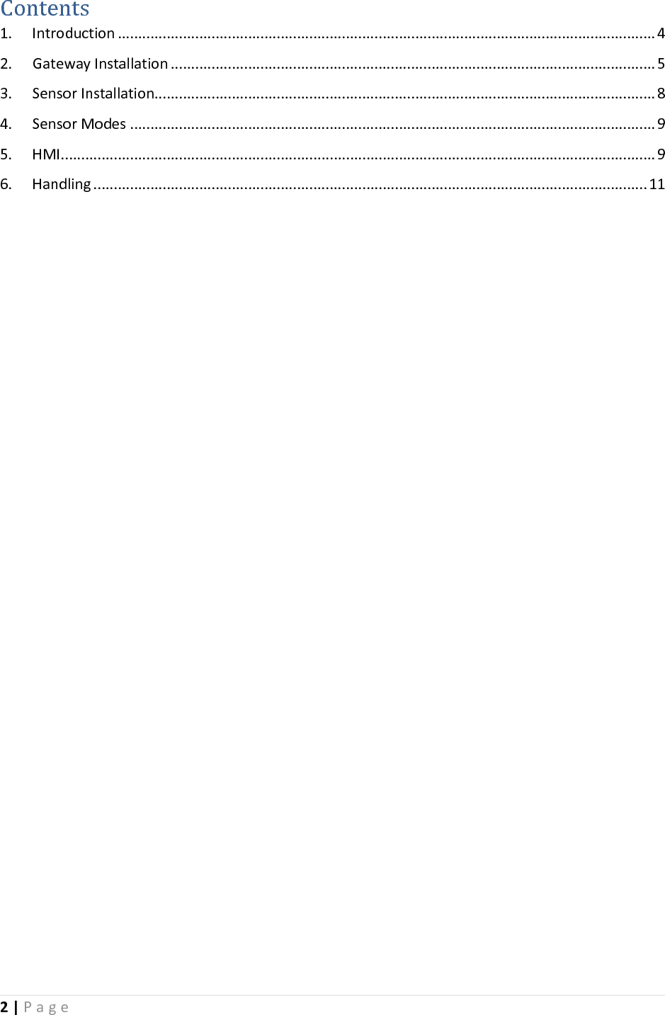 2 | P a g e    Contents 1.  Introduction .................................................................................................................................... 4 2.  Gateway Installation ....................................................................................................................... 5 3.  Sensor Installation........................................................................................................................... 8 4.  Sensor Modes ................................................................................................................................. 9 5.  HMI .................................................................................................................................................. 9 6.  Handling ........................................................................................................................................ 11                      
