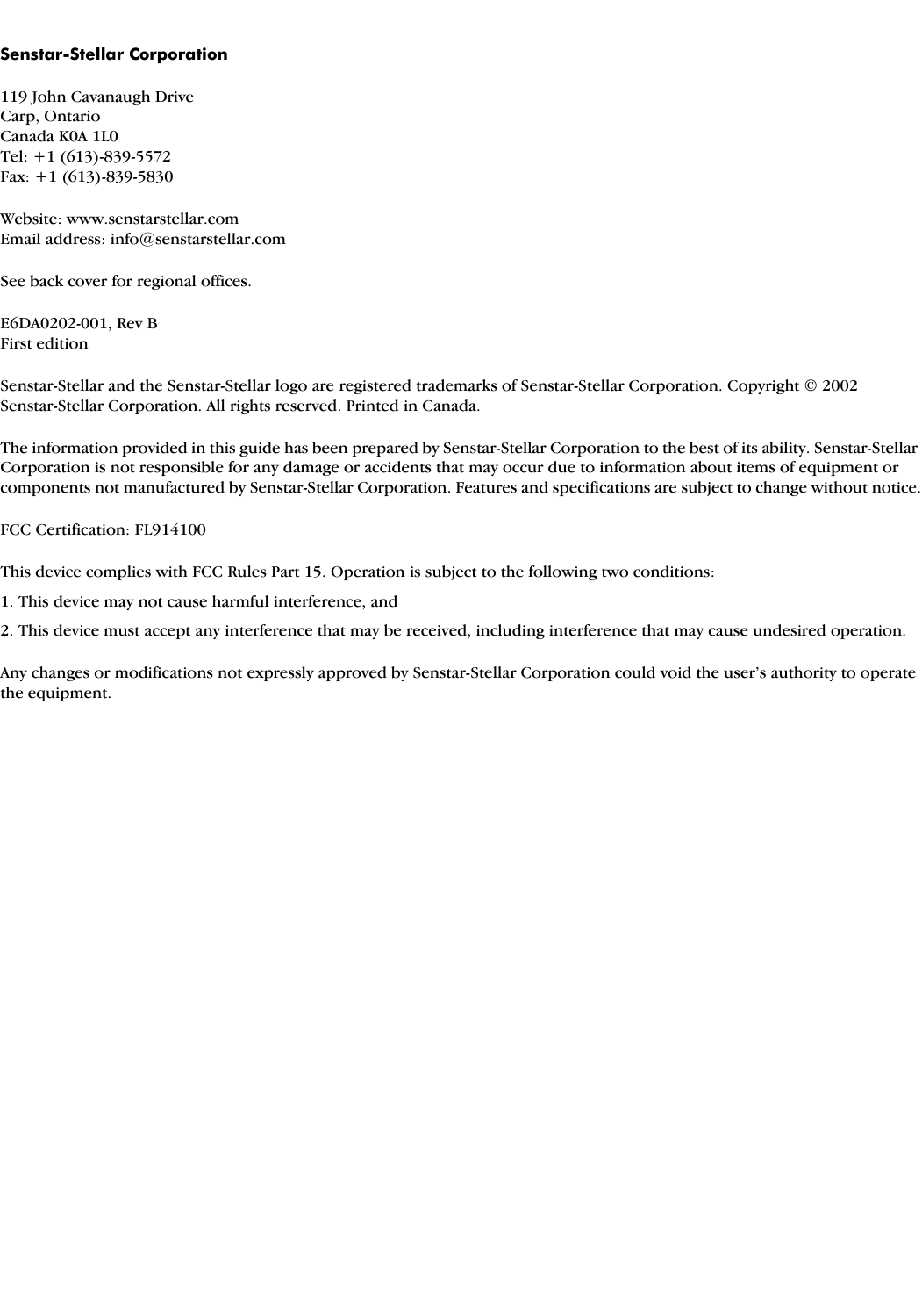 Senstar-Stellar Corporation119 John Cavanaugh DriveCarp, OntarioCanada K0A 1L0Tel: +1 (613)-839-5572Fax: +1 (613)-839-5830Website: www.senstarstellar.comEmail address: info@senstarstellar.comSee back cover for regional offices.E6DA0202-001, Rev BFirst editionSenstar-Stellar and the Senstar-Stellar logo are registered trademarks of Senstar-Stellar Corporation. Copyright © 2002 Senstar-Stellar Corporation. All rights reserved. Printed in Canada.The information provided in this guide has been prepared by Senstar-Stellar Corporation to the best of its ability. Senstar-Stellar Corporation is not responsible for any damage or accidents that may occur due to information about items of equipment or components not manufactured by Senstar-Stellar Corporation. Features and specifications are subject to change without notice.FCC Certification: FL914100This device complies with FCC Rules Part 15. Operation is subject to the following two conditions:1. This device may not cause harmful interference, and2. This device must accept any interference that may be received, including interference that may cause undesired operation.Any changes or modifications not expressly approved by Senstar-Stellar Corporation could void the user’s authority to operate the equipment.