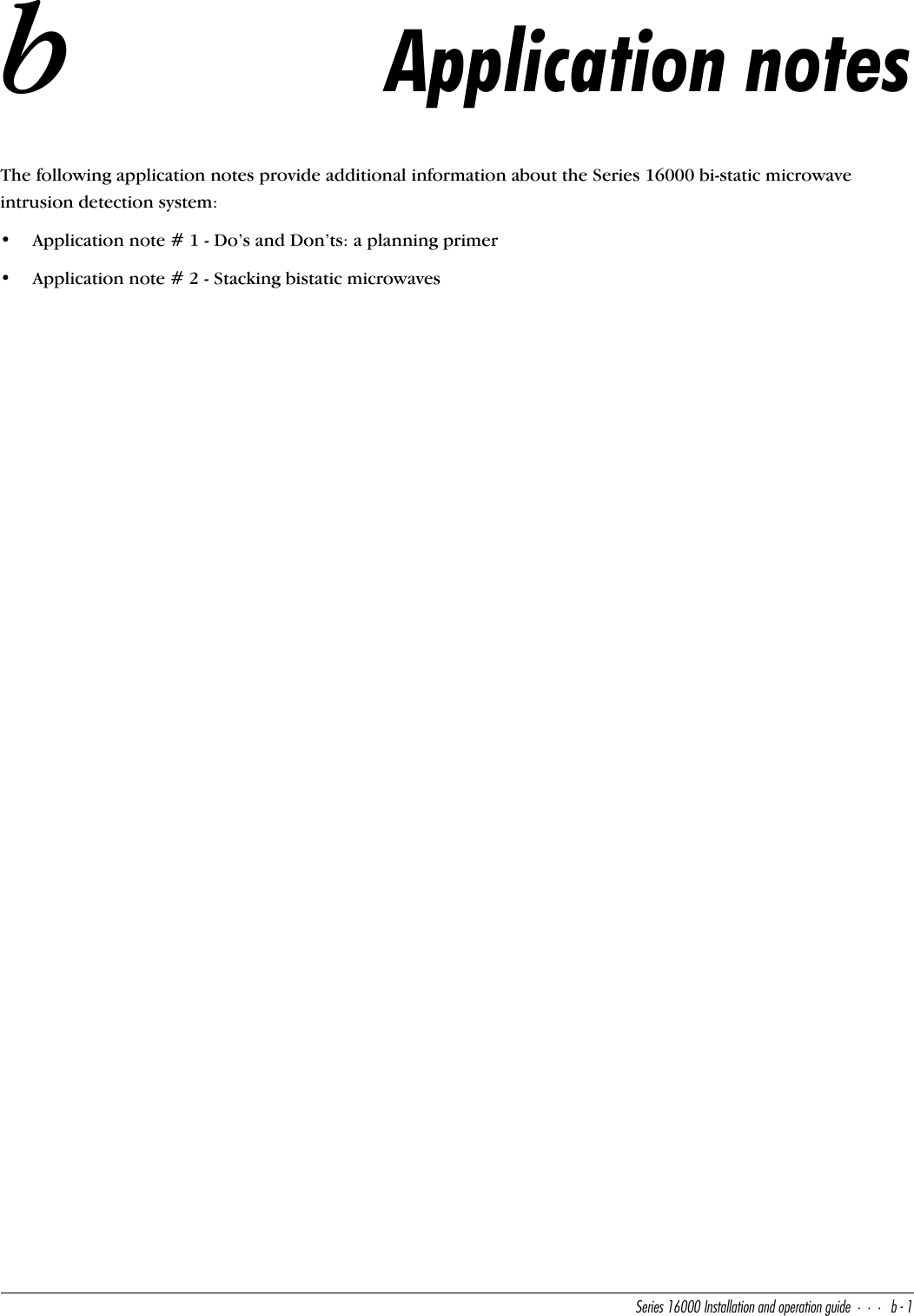 CUbYUc!&amp;   9^cdQ\\QdY_^Q^T_`UbQdY_^WeYTUR!bApplication notesThe following application notes provide additional information about the Series 16000 bi-static microwave intrusion detection system:• Application note # 1 - Do’s and Don’ts: a planning primer• Application note # 2 - Stacking bistatic microwaves