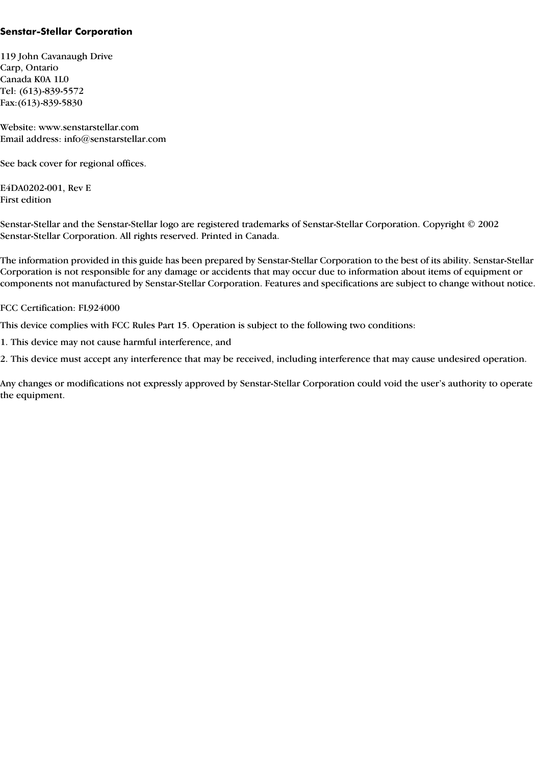 Senstar-Stellar Corporation119 John Cavanaugh DriveCarp, OntarioCanada K0A 1L0Tel: (613)-839-5572Fax:(613)-839-5830Website: www.senstarstellar.comEmail address: info@senstarstellar.comSee back cover for regional offices.E4DA0202-001, Rev EFirst editionSenstar-Stellar and the Senstar-Stellar logo are registered trademarks of Senstar-Stellar Corporation. Copyright © 2002 Senstar-Stellar Corporation. All rights reserved. Printed in Canada.The information provided in this guide has been prepared by Senstar-Stellar Corporation to the best of its ability. Senstar-Stellar Corporation is not responsible for any damage or accidents that may occur due to information about items of equipment or components not manufactured by Senstar-Stellar Corporation. Features and specifications are subject to change without notice.FCC Certification: FL924000This device complies with FCC Rules Part 15. Operation is subject to the following two conditions:1. This device may not cause harmful interference, and2. This device must accept any interference that may be received, including interference that may cause undesired operation.Any changes or modifications not expressly approved by Senstar-Stellar Corporation could void the user’s authority to operate the equipment.