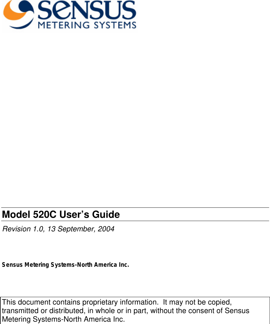                     Model 520C User’s Guide Revision 1.0, 13 September, 2004   Sensus Metering Systems-North America Inc.    This document contains proprietary information.  It may not be copied, transmitted or distributed, in whole or in part, without the consent of Sensus Metering Systems-North America Inc. 