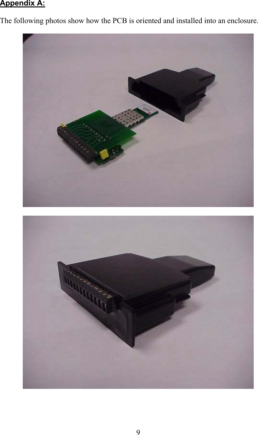  9Appendix A:  The following photos show how the PCB is oriented and installed into an enclosure.      