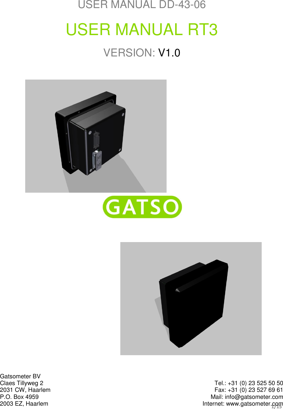        1/15  USER MANUAL DD-43-06 USER MANUAL RT3 VERSION: V1.0       Gatsometer BV Claes Tillyweg 2 2031 CW, Haarlem P.O. Box 4959 2003 EZ, Haarlem  Tel.: +31 (0) 23 525 50 50 Fax: +31 (0) 23 527 69 61 Mail: info@gatsometer.com Internet: www.gatsometer.com 